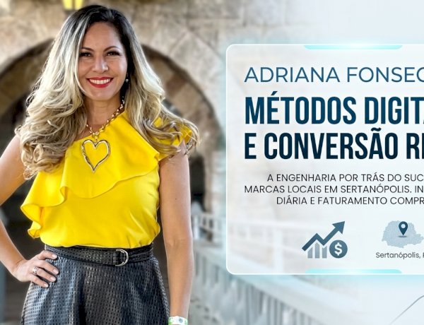 A engenharia por trás do método de publicidade digital de Adriana Fonseca no mercado de marketing de influência em Sertanópolis